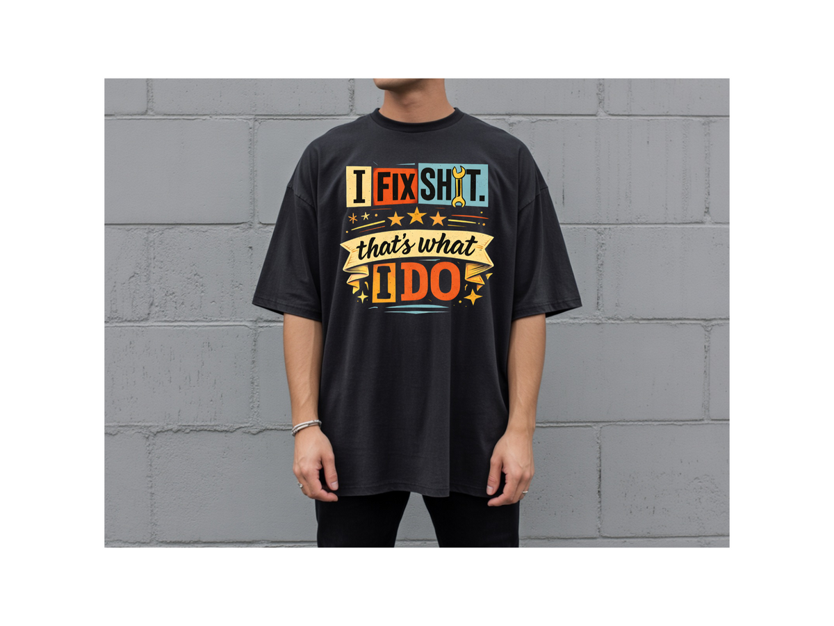 I Fix Shit tshirt