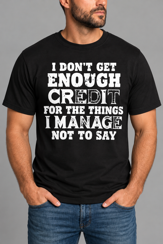 I Don't Get Enough Credit tshirt