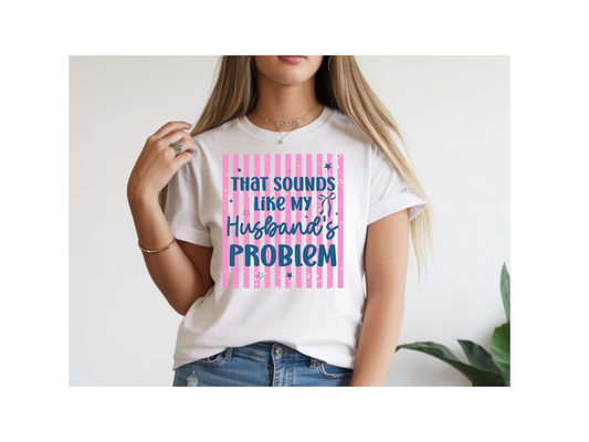 Husband's Problem tshirt